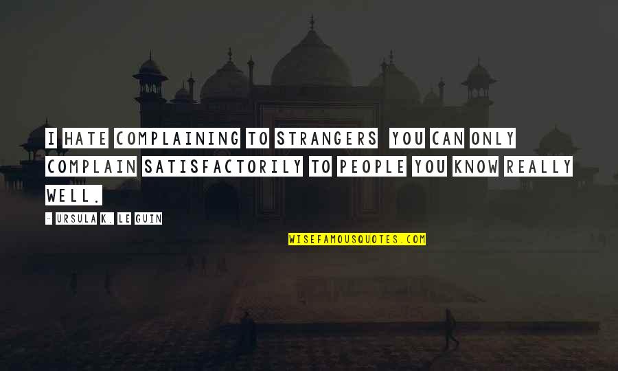 Arrugas En Ingles Quotes By Ursula K. Le Guin: I hate complaining to strangers you can only