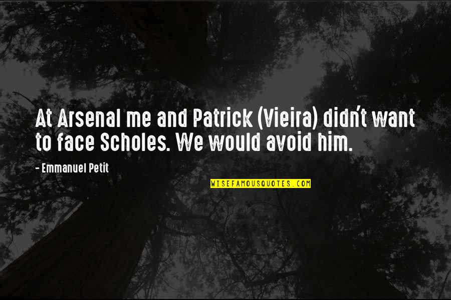 Arsenal's Quotes By Emmanuel Petit: At Arsenal me and Patrick (Vieira) didn't want