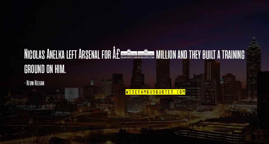 Arsenal's Quotes By Kevin Keegan: Nicolas Anelka left Arsenal for Â£23 million and