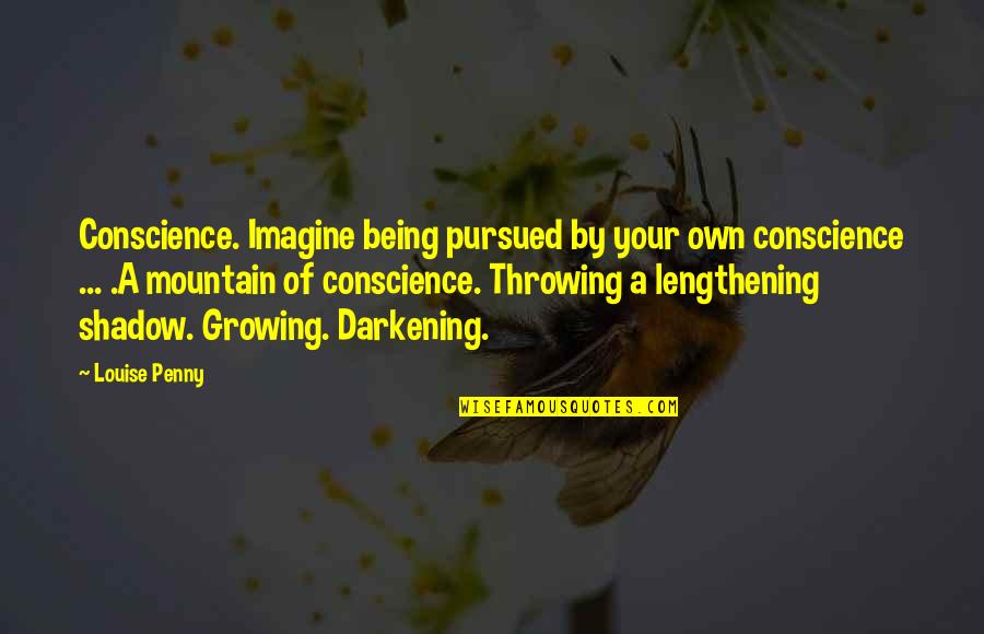 Arsene Wenger 60 Best Quotes By Louise Penny: Conscience. Imagine being pursued by your own conscience
