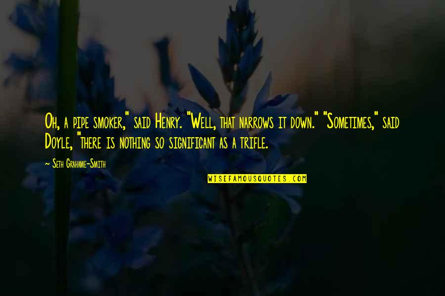 Arsene Wenger 60 Best Quotes By Seth Grahame-Smith: Oh, a pipe smoker," said Henry. "Well, that