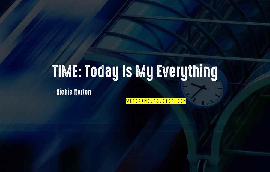 Arshile Quotes By Richie Norton: TIME: Today Is My Everything