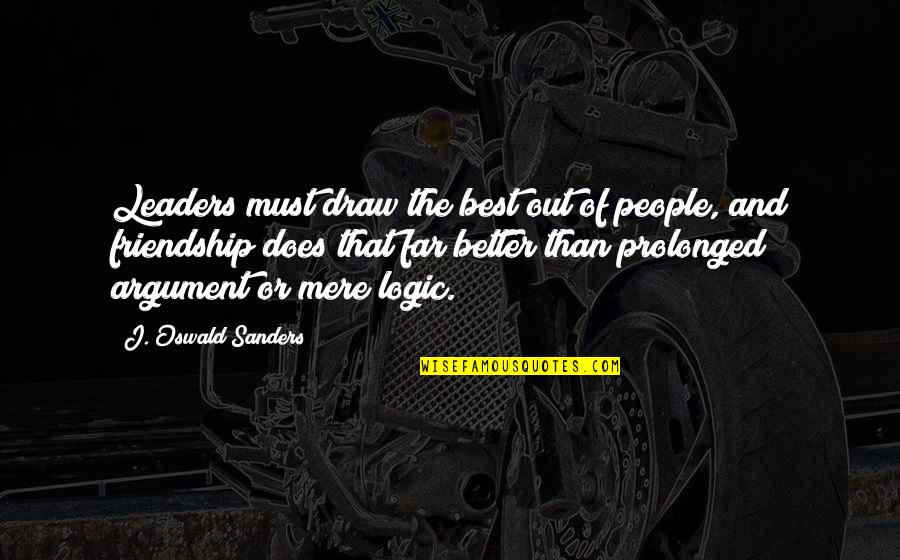 Arsnenic Quotes By J. Oswald Sanders: Leaders must draw the best out of people,