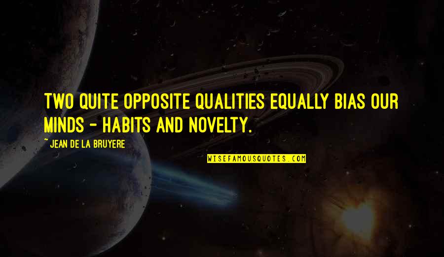 Arsnenic Quotes By Jean De La Bruyere: Two quite opposite qualities equally bias our minds