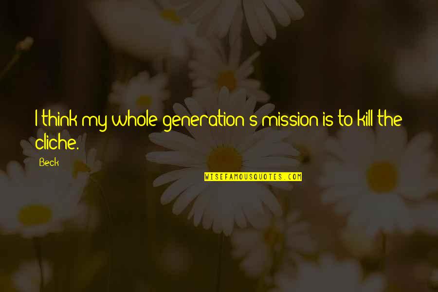 Arsonist Quotes By Beck: I think my whole generation's mission is to