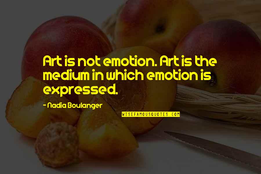 Art And Emotion Quotes By Nadia Boulanger: Art is not emotion. Art is the medium