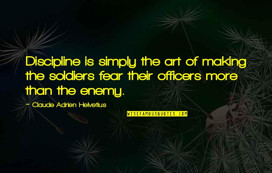 Art And Fear Quotes By Claude Adrien Helvetius: Discipline is simply the art of making the