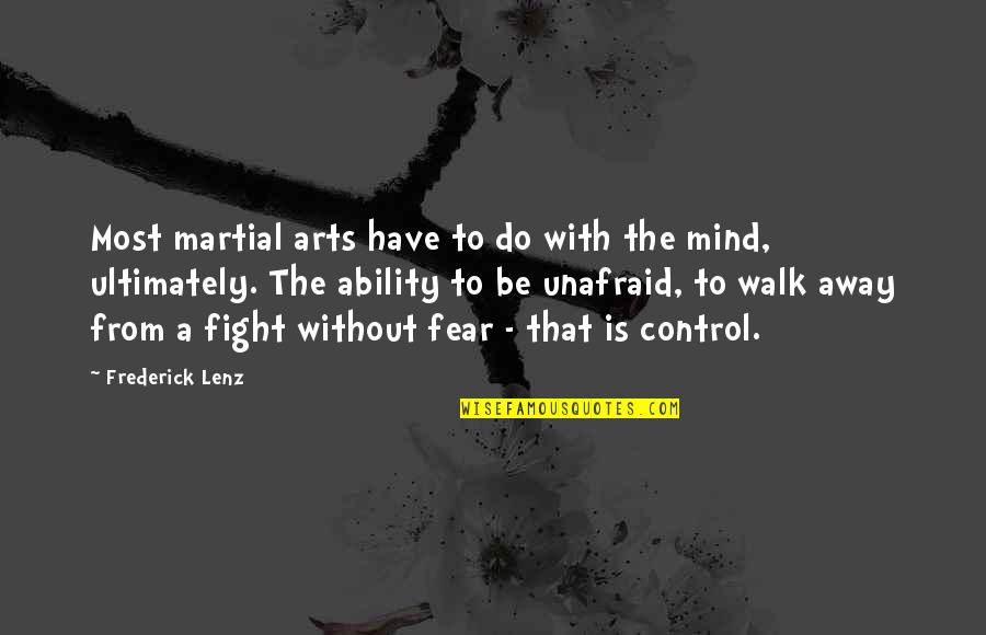 Art And Fear Quotes By Frederick Lenz: Most martial arts have to do with the