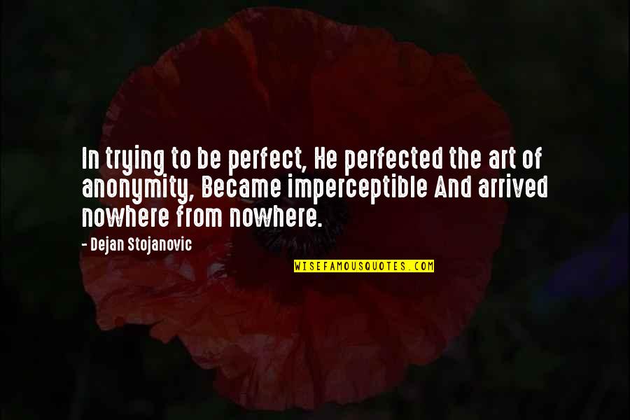 Art And Poetry Quotes By Dejan Stojanovic: In trying to be perfect, He perfected the