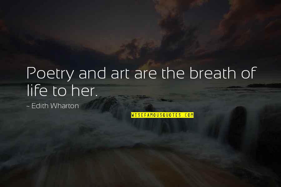 Art And Poetry Quotes By Edith Wharton: Poetry and art are the breath of life