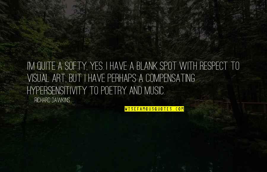 Art And Poetry Quotes By Richard Dawkins: I'm quite a softy, yes. I have a