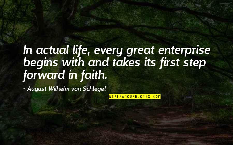 Art And Travel Quotes By August Wilhelm Von Schlegel: In actual life, every great enterprise begins with