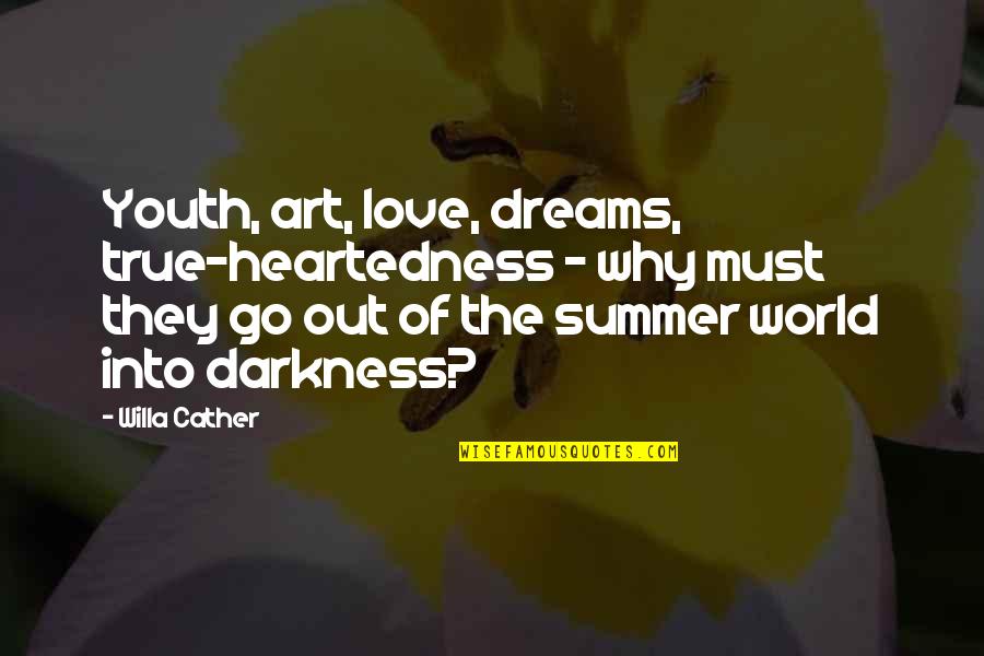 Art And Youth Quotes By Willa Cather: Youth, art, love, dreams, true-heartedness - why must