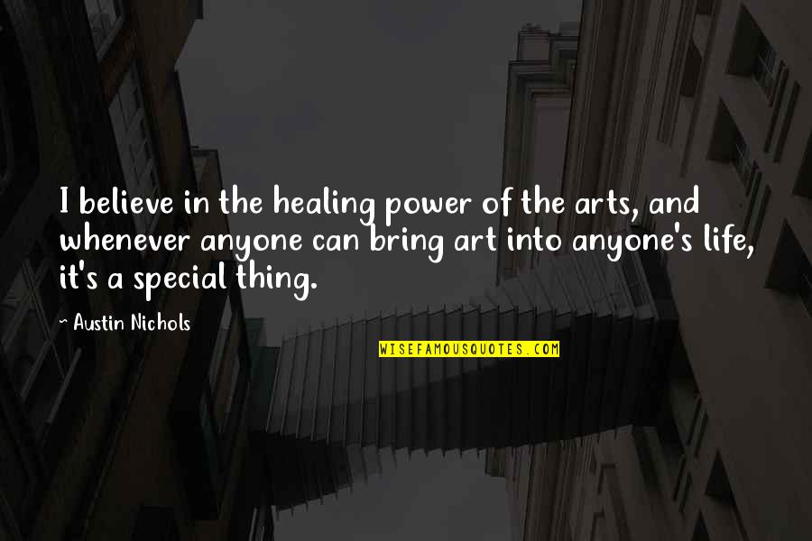 Art Is Healing Quotes By Austin Nichols: I believe in the healing power of the