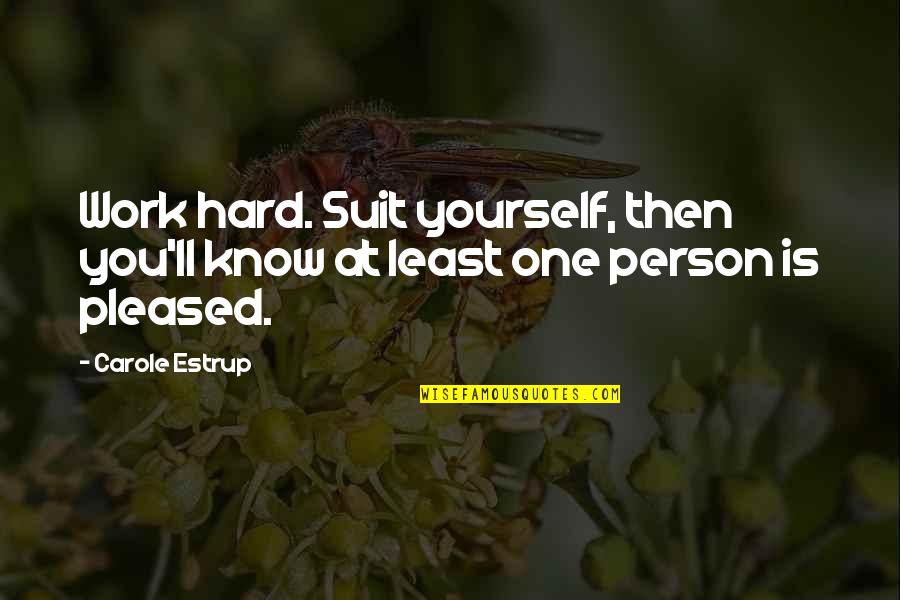 Art Is Healing Quotes By Carole Estrup: Work hard. Suit yourself, then you'll know at