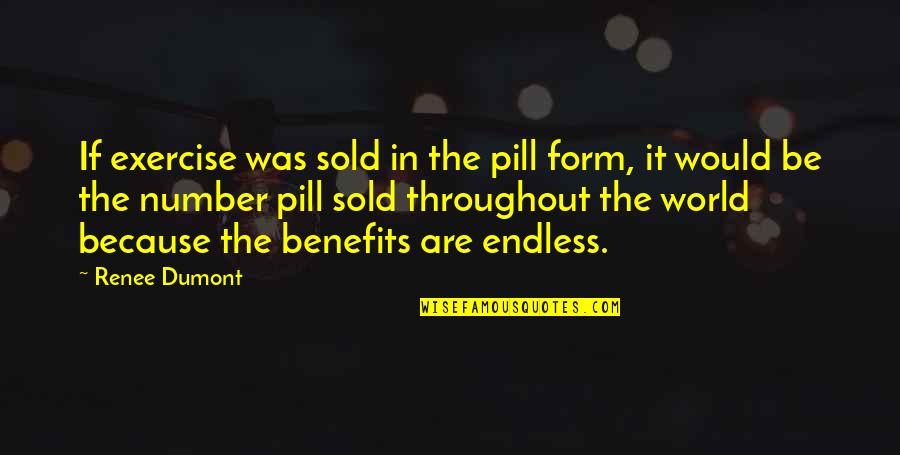 Art Is Healing Quotes By Renee Dumont: If exercise was sold in the pill form,