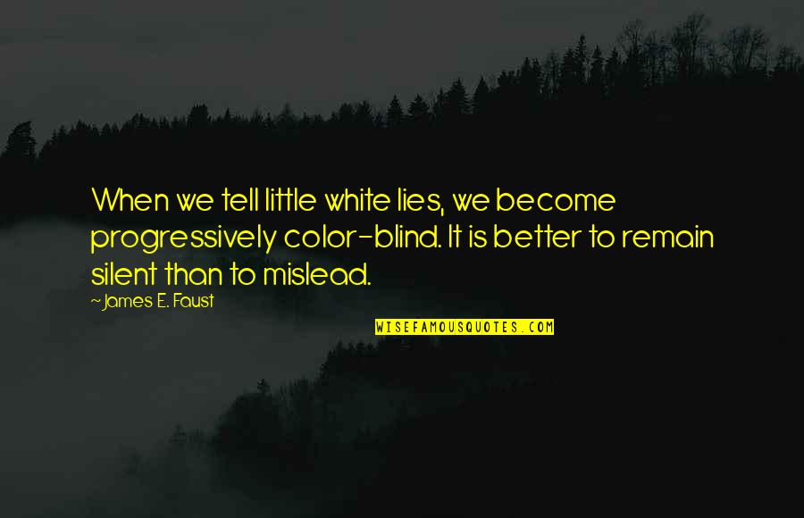 Art Of Delegation Quotes By James E. Faust: When we tell little white lies, we become