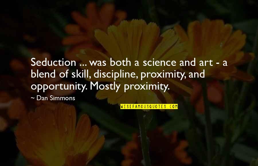 Art Seduction Quotes By Dan Simmons: Seduction ... was both a science and art