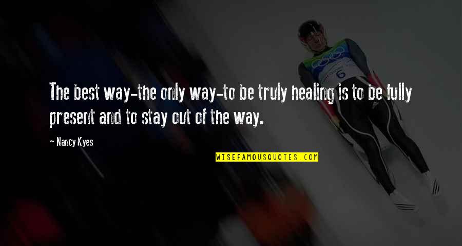 Art Should Comfort The Disturbed And Disturb The Comfortable Quote Quotes By Nancy Kyes: The best way-the only way-to be truly healing