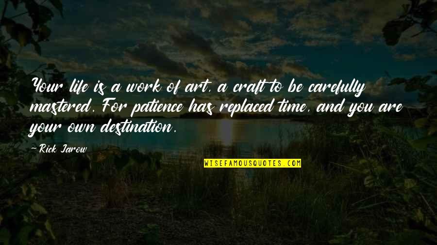 Art Vs Craft Quotes By Rick Jarow: Your life is a work of art, a