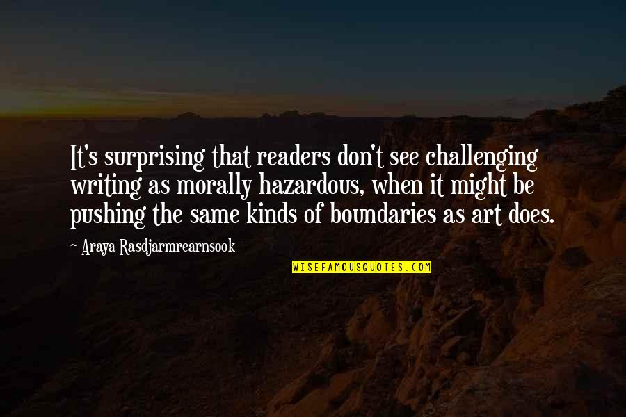 Art Writing Quotes By Araya Rasdjarmrearnsook: It's surprising that readers don't see challenging writing