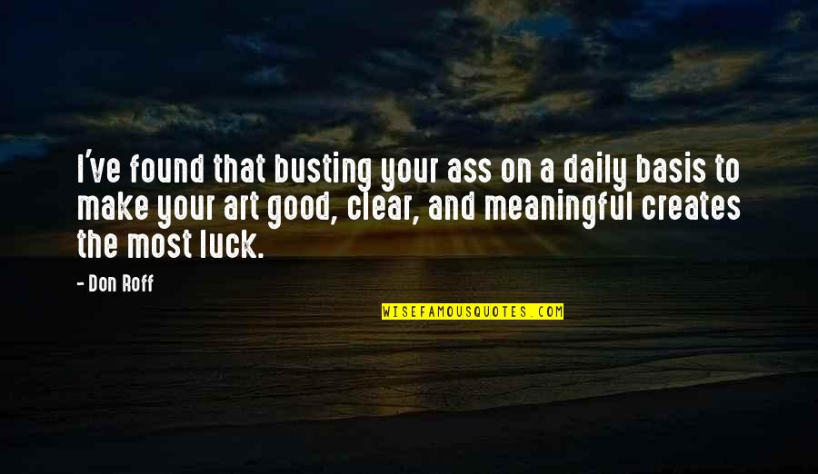 Art Writing Quotes By Don Roff: I've found that busting your ass on a