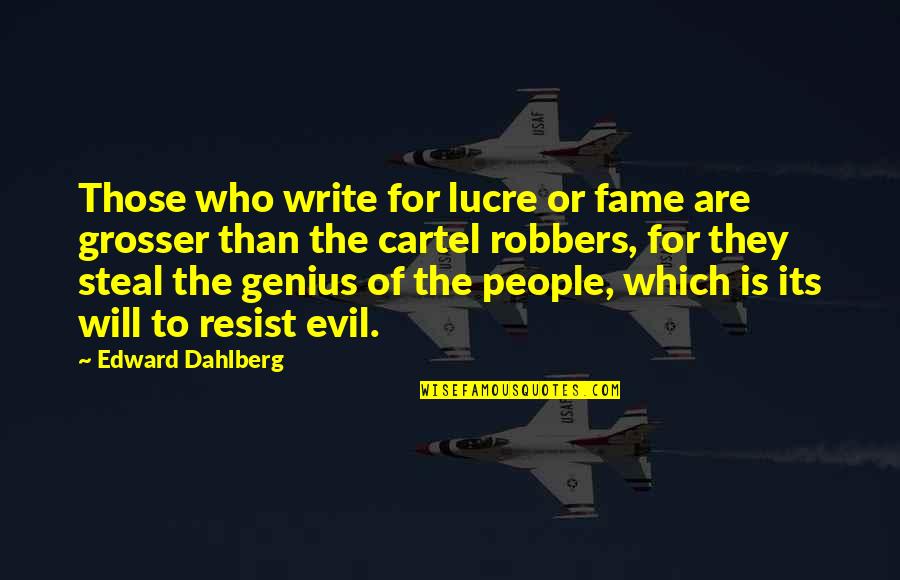 Art Writing Quotes By Edward Dahlberg: Those who write for lucre or fame are