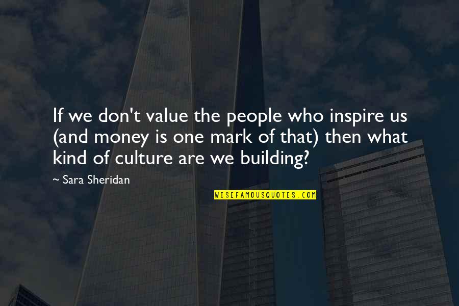 Art Writing Quotes By Sara Sheridan: If we don't value the people who inspire