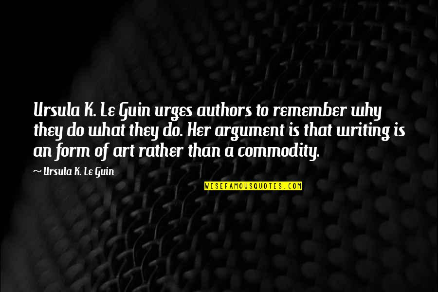 Art Writing Quotes By Ursula K. Le Guin: Ursula K. Le Guin urges authors to remember