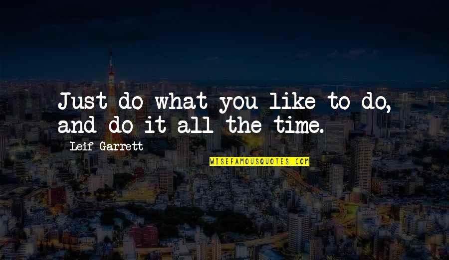 Artane Medication Quotes By Leif Garrett: Just do what you like to do, and