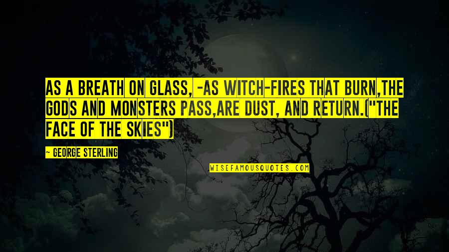 Arterra Pavers Quotes By George Sterling: As a breath on glass, -As witch-fires that