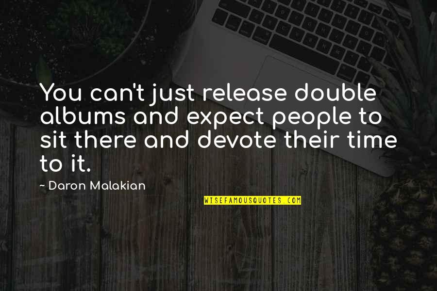 Artesanos Dominicanos Quotes By Daron Malakian: You can't just release double albums and expect