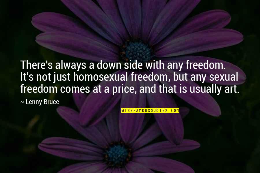 Artesanos Dominicanos Quotes By Lenny Bruce: There's always a down side with any freedom.
