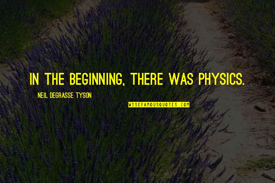 Artesanos Dominicanos Quotes By Neil DeGrasse Tyson: In the beginning, there was physics.