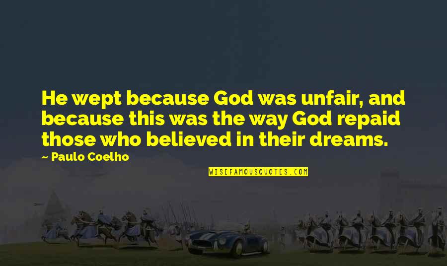 Artesanos Dominicanos Quotes By Paulo Coelho: He wept because God was unfair, and because