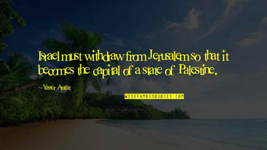 Artesanos Dominicanos Quotes By Yasser Arafat: Israel must withdraw from Jerusalem so that it