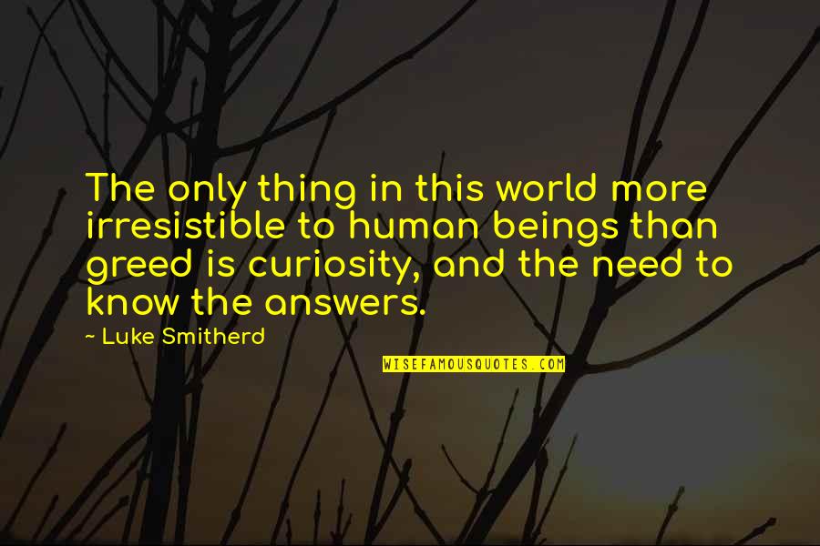 Arthur Fiedler Quotes By Luke Smitherd: The only thing in this world more irresistible