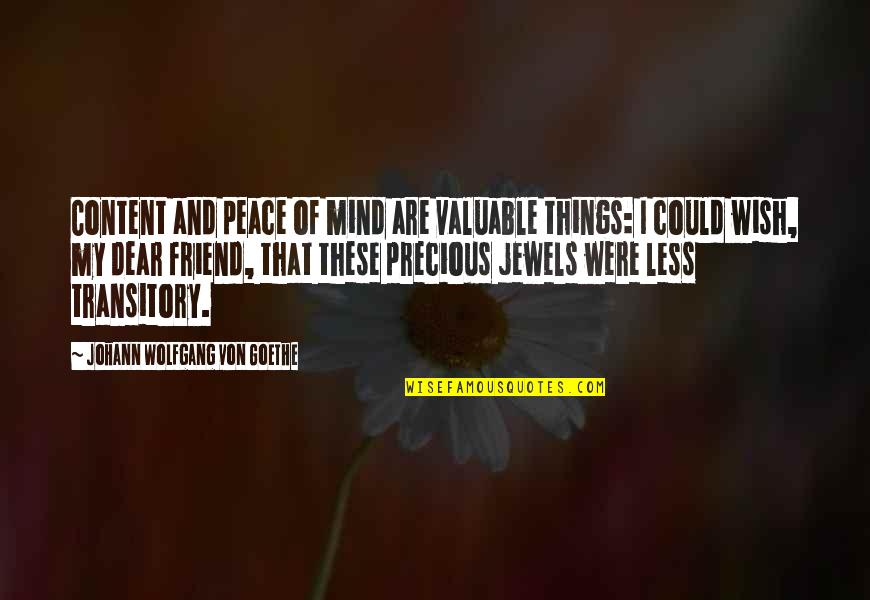 Arthur Sullivan Quotes By Johann Wolfgang Von Goethe: Content and peace of mind are valuable things: