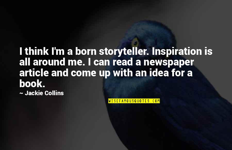 Article For Quotes By Jackie Collins: I think I'm a born storyteller. Inspiration is