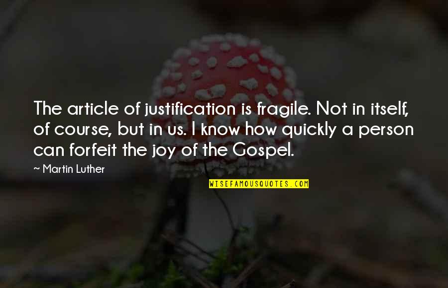 Article For Quotes By Martin Luther: The article of justification is fragile. Not in