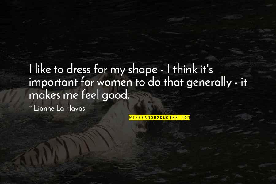 Articulated Dump Quotes By Lianne La Havas: I like to dress for my shape -