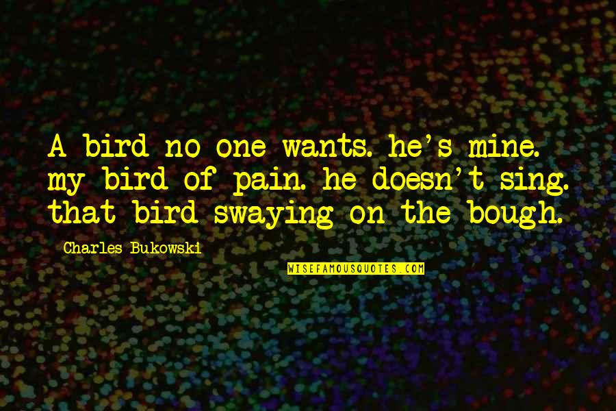 Artificial Grass Installation Quotes By Charles Bukowski: A bird no one wants. he's mine. my