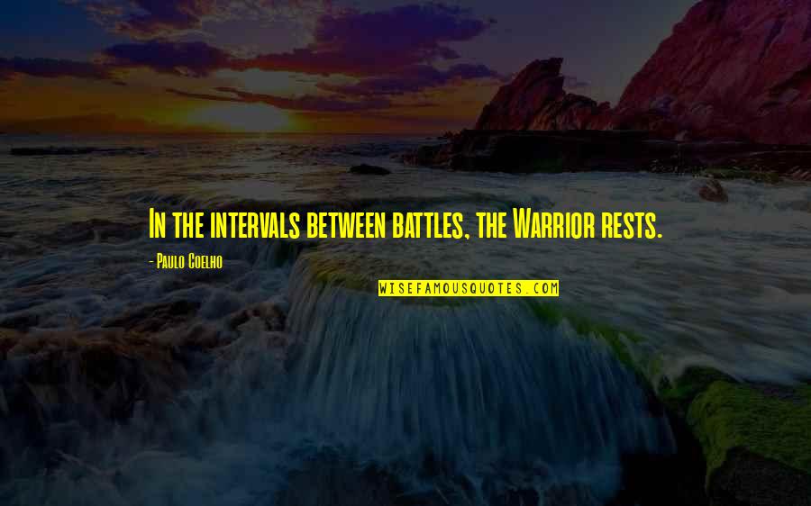 Artificial Superintelligence Quotes By Paulo Coelho: In the intervals between battles, the Warrior rests.