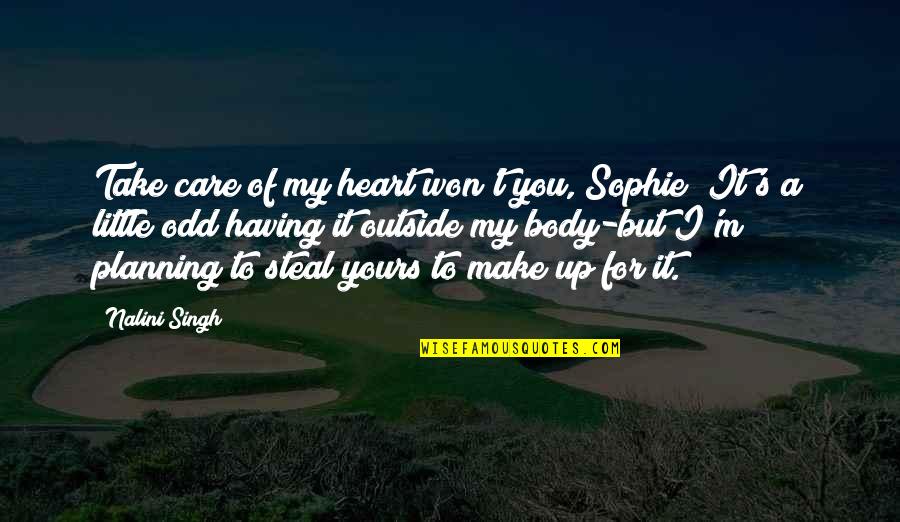 Artificially Acquired Quotes By Nalini Singh: Take care of my heart won't you, Sophie?