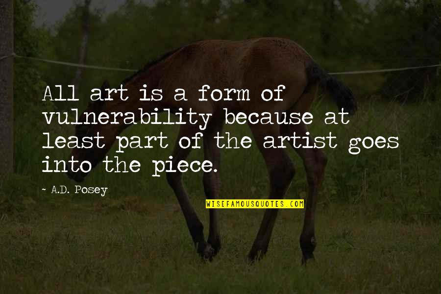 Artist Inspirational Quotes By A.D. Posey: All art is a form of vulnerability because