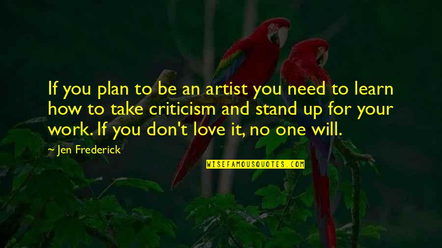 Artist Love Quotes By Jen Frederick: If you plan to be an artist you