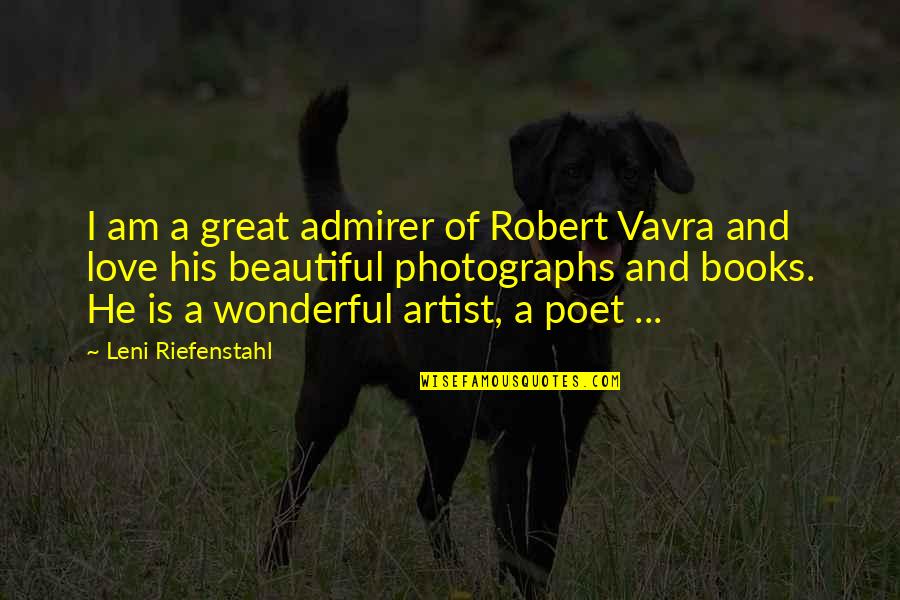 Artist Love Quotes By Leni Riefenstahl: I am a great admirer of Robert Vavra