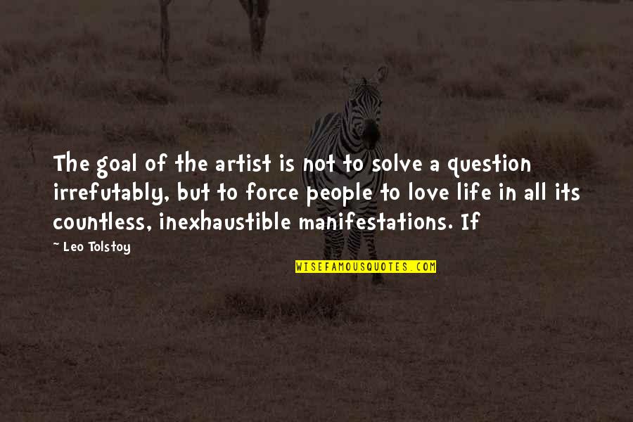 Artist Love Quotes By Leo Tolstoy: The goal of the artist is not to