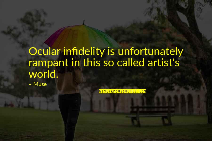 Artist S World Quotes By Muse: Ocular infidelity is unfortunately rampant in this so