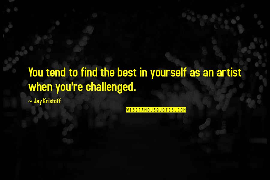 Artist You Quotes By Jay Kristoff: You tend to find the best in yourself